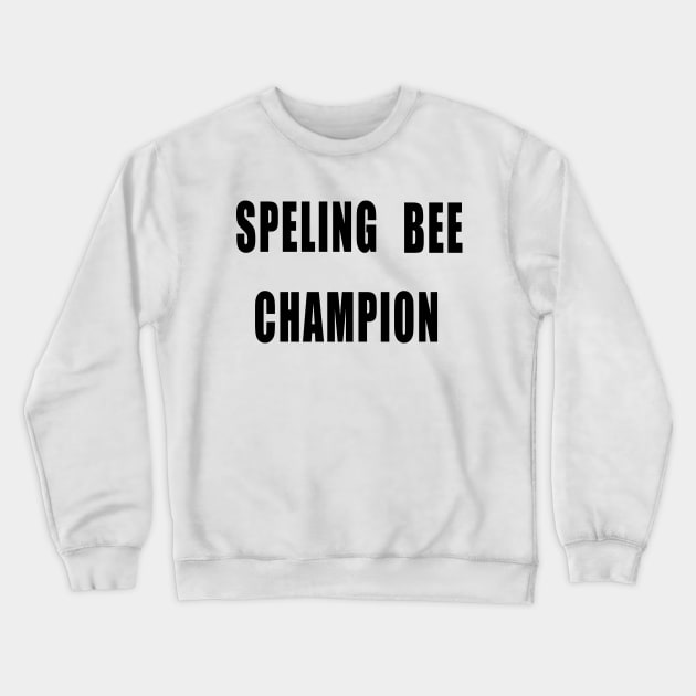 Spelling Bee Champion Funny Crewneck Sweatshirt by IronLung Designs